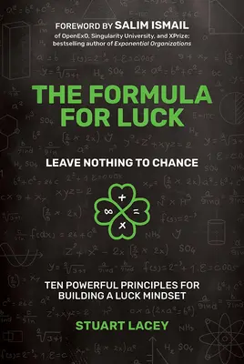 La fórmula de la suerte: no dejes nada al azar: Diez poderosos principios para construir una mentalidad de suerte - The Formula for Luck: Leave Nothing to Chance: Ten Powerful Principles for Building a Luck Mindset