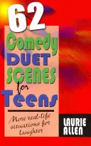 62 Escenas cómicas a dúo para adolescentes: Más situaciones reales para reír - 62 Comedy Duet Scenes for Teens: More Real-Life Situations for Laughter