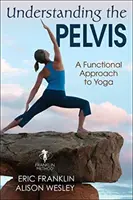 Comprender la pelvis: Un enfoque funcional del yoga - Understanding the Pelvis: A Functional Approach to Yoga