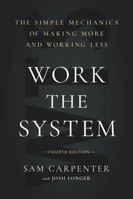 Trabajar el sistema: La sencilla mecánica de ganar más y trabajar menos (4ª edición) - Work the System: The Simple Mechanics of Making More and Working Less (4th Edition)