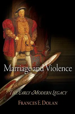 Matrimonio y violencia: El legado de la Edad Moderna - Marriage and Violence: The Early Modern Legacy