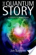 La historia cuántica: Una historia en 40 momentos - The Quantum Story: A History in 40 Moments