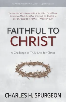 Fieles a Cristo: Un desafío a vivir verdaderamente para Cristo - Faithful to Christ: A Challenge to Truly Live for Christ