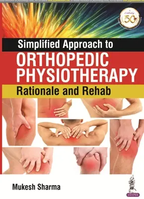 Enfoque Simplificado de la Fisioterapia Ortopédica: Fundamentos y Rehabilitación - Simplified Approach to Orthopedic Physiotherapy: Rationale and Rehab