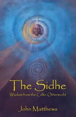 Los Sidhe: Sabiduría del otro mundo celta - The Sidhe: Wisdom from the Celtic Otherworld