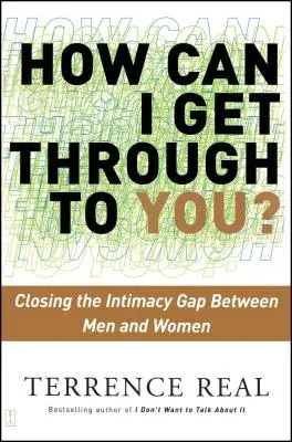 ¿Cómo puedo llegar a ti? Cerrar la brecha de la intimidad entre hombres y mujeres - How Can I Get Through to You?: Closing the Intimacy Gap Between Men and Women