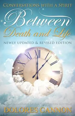 Entre la muerte y la vida: Conversaciones con un espíritu (actualizado y revisado) - Between Death and Life: Conversations with a Spirit (Updated and Revised)