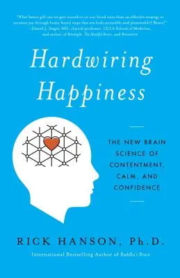 Hardwiring Happiness: La nueva ciencia cerebral de la satisfacción, la calma y la confianza - Hardwiring Happiness: The New Brain Science of Contentment, Calm, and Confidence