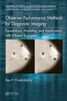 Observer Performance Methods for Diagnostic Imaging: Fundamentos, modelado y aplicaciones con ejemplos basados en R - Observer Performance Methods for Diagnostic Imaging: Foundations, Modeling, and Applications with R-Based Examples