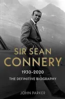 Sir Sean Connery: La biografía definitiva - Sir Sean Connery: The Definitive Biography