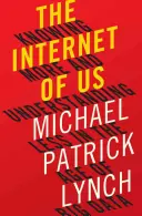 Internet de nosotros: saber más y entender menos en la era de los macrodatos - The Internet of Us: Knowing More and Understanding Less in the Age of Big Data