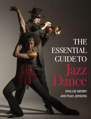 La guía esencial de la danza jazz - The Essential Guide to Jazz Dance
