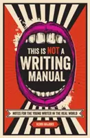 Esto no es un manual de escritura: Notas para el joven escritor en el mundo real - This Is Not a Writing Manual: Notes for the Young Writer in the Real World