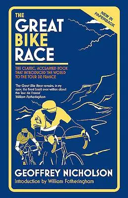 La gran carrera ciclista: El clásico y aclamado libro que dio a conocer el Tour de Francia a toda una nación - The Great Bike Race: The Classic, Acclaimed Book That Introduced a Nation to the Tour de France