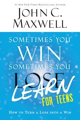 A veces se gana, a veces se aprende: Cómo convertir una derrota en una victoria - Sometimes You Win--Sometimes You Learn for Teens: How to Turn a Loss Into a Win