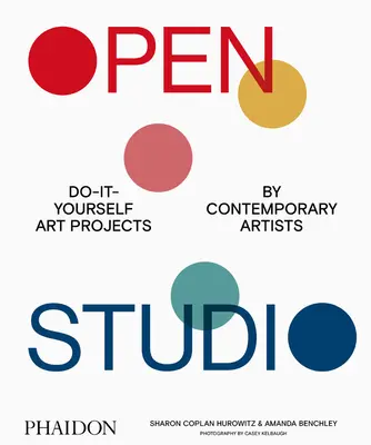 Estudio abierto: Proyectos de bricolaje de artistas contemporáneos - Open Studio: Do-It-Yourself Art Projects by Contemporary Artists