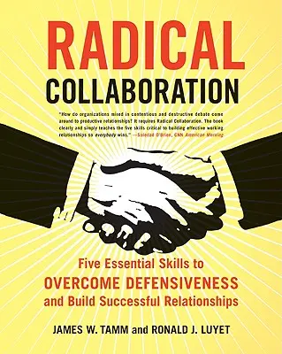 Colaboración radical: Cinco habilidades esenciales para superar la actitud defensiva y establecer relaciones fructíferas - Radical Collaboration: Five Essential Skills to Overcome Defensiveness and Build Successful Relationships