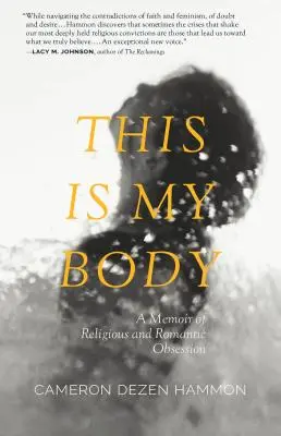 Este es mi cuerpo: Memorias de una obsesión religiosa y romántica - This Is My Body: A Memoir of Religious and Romantic Obsession