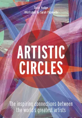 Círculos artísticos: Las inspiradoras conexiones entre los mejores artistas del mundo - Artistic Circles: The Inspiring Connections Between the World's Greatest Artists