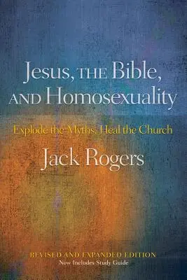 Jesús, la Biblia y la homosexualidad, edición revisada y ampliada: Explotar los mitos, sanar la Iglesia - Jesus, the Bible, and Homosexuality, Revised and Expanded Edition: Explode the Myths, Heal the Church