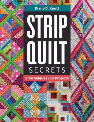 Strip Quilt Secrets Strip Quilt Secrets: 5 Técnicas, 15 Proyectos 5 Técnicas, 15 Proyectos - Strip Quilt Secrets Strip Quilt Secrets: 5 Techniques, 15 Projects 5 Techniques, 15 Projects