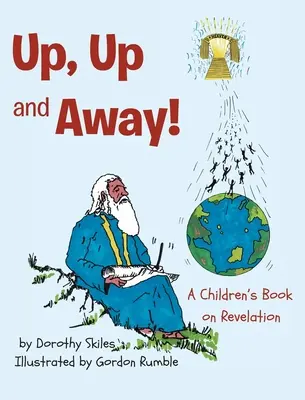 Arriba, arriba y lejos: Un libro infantil sobre el Apocalipsis - Up, Up and Away!: A Children's Book on Revelation