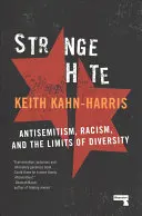 Odio extraño: antisemitismo, racismo y los límites de la diversidad - Strange Hate: Antisemitism, Racism and the Limits of Diversity