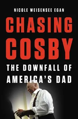 Persiguiendo a Cosby: La caída del padre de América - Chasing Cosby: The Downfall of America's Dad
