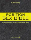 Position Sex Bible: Más posturas de las que podrías imaginar probar - Position Sex Bible: More Positions Than You Could Possibly Imagine Trying