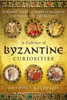 Gabinete de curiosidades bizantinas: Cuentos extraños y hechos sorprendentes del Imperio más ortodoxo de la Historia - A Cabinet of Byzantine Curiosities: Strange Tales and Surprising Facts from History's Most Orthodox Empire