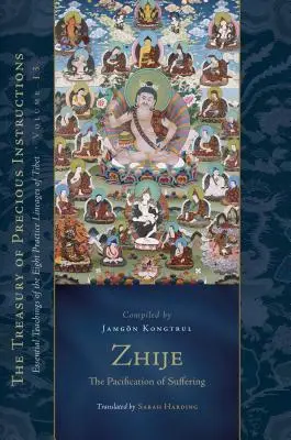 Zhije: La Pacificación del Sufrimiento: Enseñanzas Esenciales de los Ocho Linajes de Práctica del Tíbet, Volumen 13 - Zhije: The Pacification of Suffering: Essential Teachings of the Eight Practice Lineages of Tibet, Volume 13
