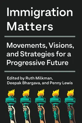 La inmigración importa: Movimientos, visiones y estrategias para un futuro progresista - Immigration Matters: Movements, Visions, and Strategies for a Progressive Future