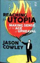 Alcanzando la utopía: Cómo dar sentido a una era de agitación - Ensayos y perfiles - Reaching for Utopia: Making Sense of An Age of Upheaval - Essays and profiles