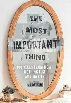 Lo más importante: dentro de 100 años no importará nada más - The Most Important Thing: 100 Years from Now Nothing Else Will Matter