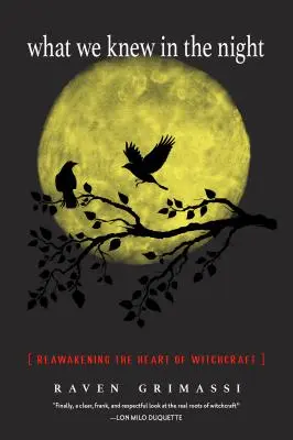 Lo que sabíamos en la noche: Despertando el corazón de la brujería - What We Knew in the Night: Reawakening the Heart of Witchcraft