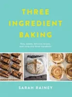 Pastelería de tres ingredientes - Delicias increíblemente sencillas con un mínimo de ingredientes - Three Ingredient Baking - Incredibly simple treats with minimal ingredients