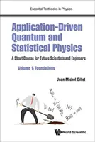 Física cuántica y estadística basada en aplicaciones: Un curso corto para futuros científicos e ingenieros - Volumen 1: Fundamentos - Application-Driven Quantum and Statistical Physics: A Short Course for Future Scientists and Engineers - Volume 1: Foundations