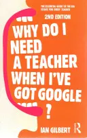 ¿Por qué necesito un profesor si tengo Google? La guía esencial de las grandes cuestiones para todo profesor - Why Do I Need a Teacher When I've Got Google?: The Essential Guide to the Big Issues for Every Teacher