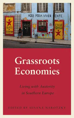 Economías de base: Vivir con la austeridad en el sur de Europa - Grassroots Economies: Living with Austerity in Southern Europe