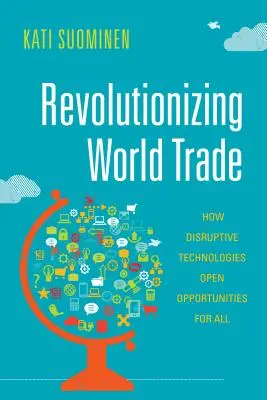 Revolucionando el comercio mundial: cómo las tecnologías disruptivas abren oportunidades para todos - Revolutionizing World Trade: How Disruptive Technologies Open Opportunities for All