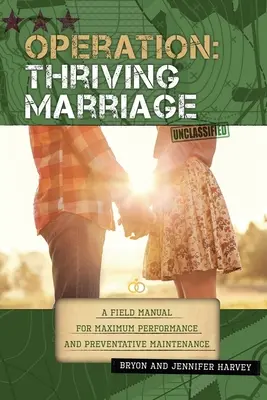 Operación: Matrimonio próspero: Manual de campo para el máximo rendimiento y el mantenimiento preventivo - Operation: Thriving Marriage: A Field Manual for Maximum Performance and Preventative Maintenance