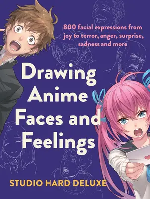 Dibuja caras y sentimientos de anime: 800 Expresiones Faciales de Alegría a Terror, Ira, Sorpresa, Tristeza y Más - Draw Anime Faces and Feelings: 800 Facial Expressions from Joy to Terror, Anger, Surprise, Sadness and More