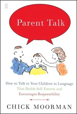 Parent Talk: Cómo hablar a sus hijos con un lenguaje que refuerce su autoestima y fomente la responsabilidad - Parent Talk: How to Talk to Your Children in Language That Builds Self-Esteem and Encourages Responsibility