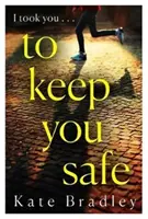 Para mantenerte a salvo - Un nuevo thriller apasionante e impredecible que no podrás dejar de leer - To Keep You Safe - A gripping and unpredictable new thriller you won't be able to put down