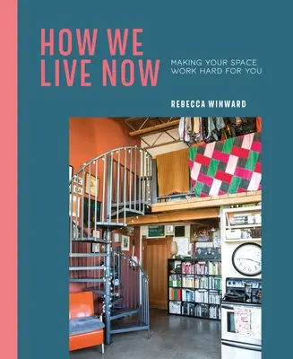 Cómo vivimos ahora: Hacer que su espacio trabaje duro para usted - How We Live Now: Making Your Space Work Hard for You