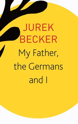 Mi padre, los alemanes y yo: Ensayos, conferencias y entrevistas - My Father, the Germans and I: Essays, Lectures, Interviews