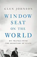 Asiento de ventana al mundo: Mis viajes con el Secretario de Estado - Window Seat on the World: My Travels with the Secretary of State