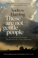 These Are Not Gentle People - Dos asesinatos. Cuarenta sospechosos. El juicio que rompió una pequeña ciudad sudafricana - These Are Not Gentle People - Two murders. Forty suspects. The trial that broke a small South African town