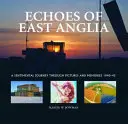 Ecos de East Anglia - Los aeródromos perdidos en tiempos de guerra de Norfolk y Suffolk - Echoes of East Anglia - The Lost Wartime Airfields of Norfolk and Suffolk