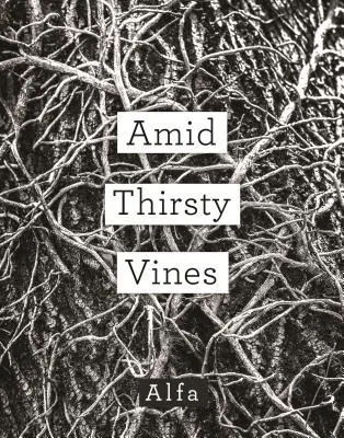 Entre viñas sedientas: Poemas - Amid Thirsty Vines: Poems